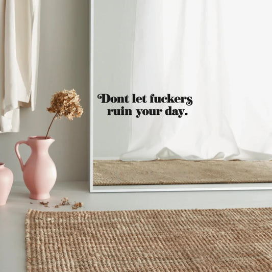 Don't let fuckers ruin your day (straight)